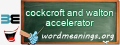 WordMeaning blackboard for cockcroft and walton accelerator